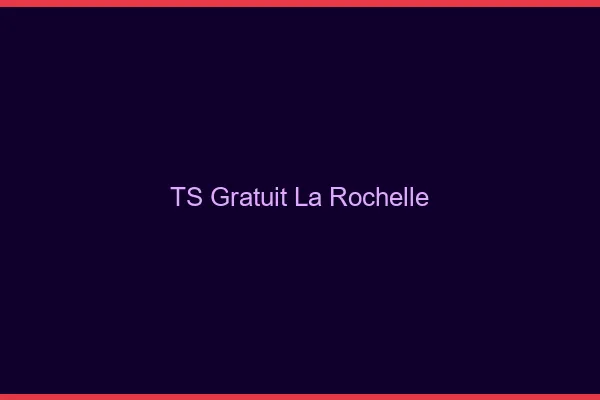 TS gratuit la rochelle