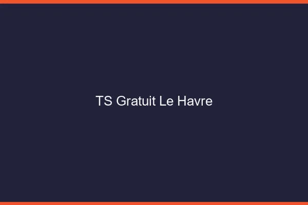 TS gratuit le havre