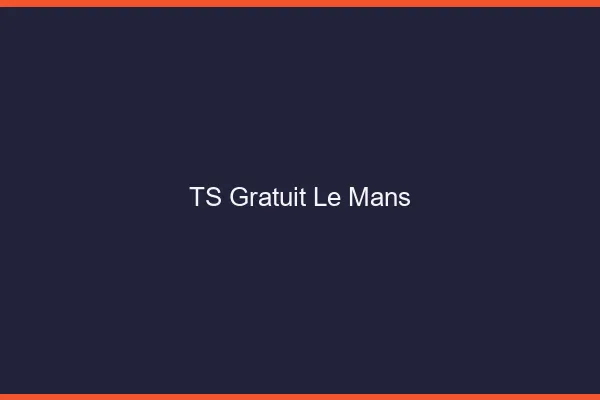 TS gratuit le mans