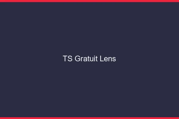 TS gratuit Lens
