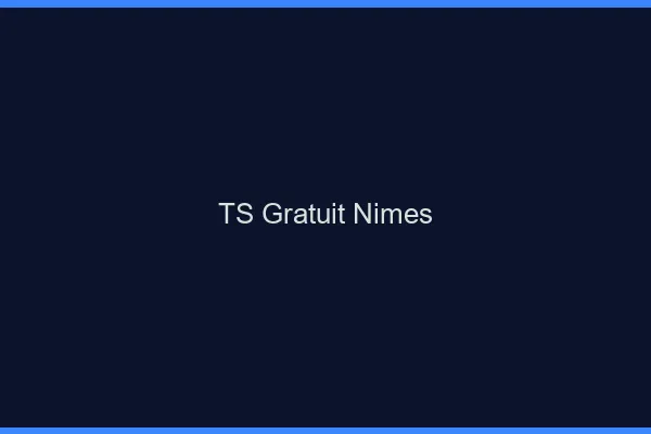 TS gratuit Nîmes