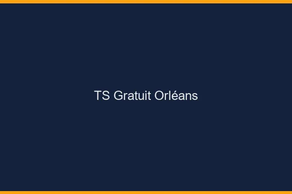 TS gratuit Orléans