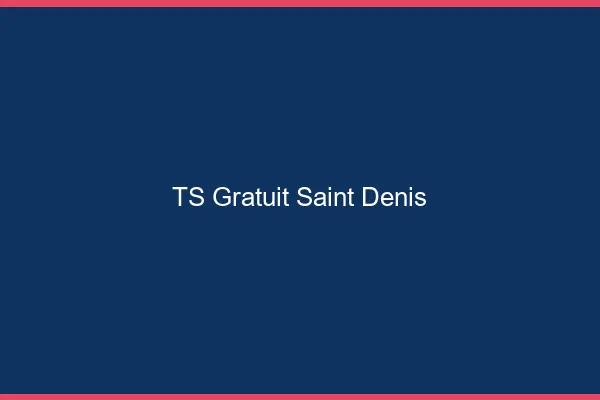 TS gratuit Saint-Denis