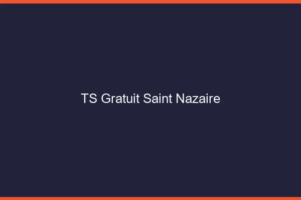 TS gratuit Saint-Nazaire