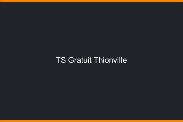 TS gratuit Thionville
