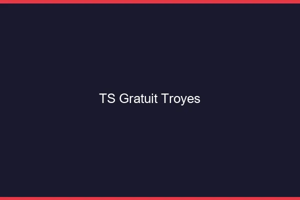 TS gratuit Troyes