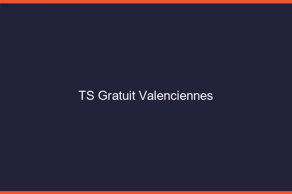 TS gratuit Valenciennes