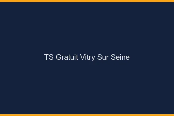 TS gratuit Vitry-sur-Seine