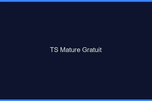 TS mature gratuit