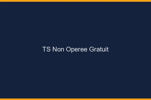 TS non opérée gratuit