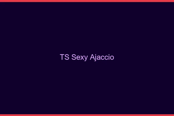 TS sexy Ajaccio