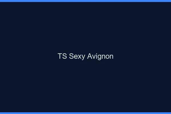 TS sexy Avignon