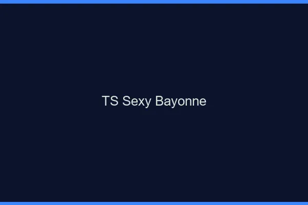TS sexy Bayonne
