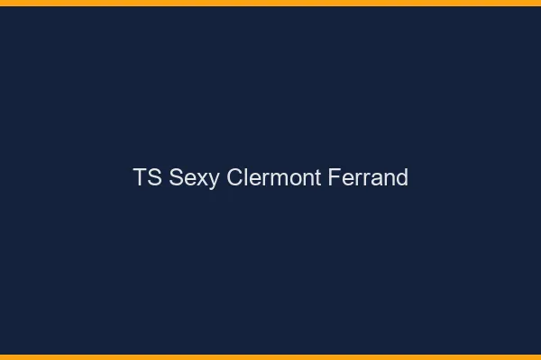 TS sexy Clermont-Ferrand