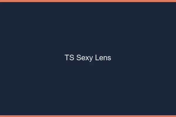 TS sexy Lens