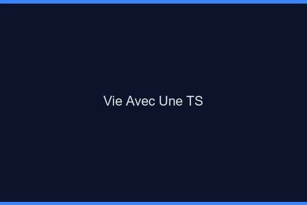 Vie avec une TS
