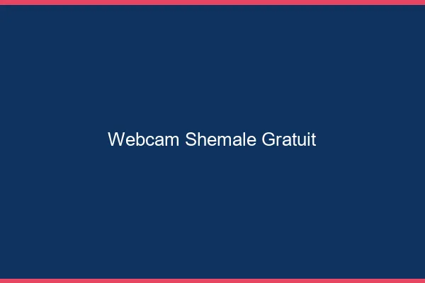 Webcam shemale gratuit