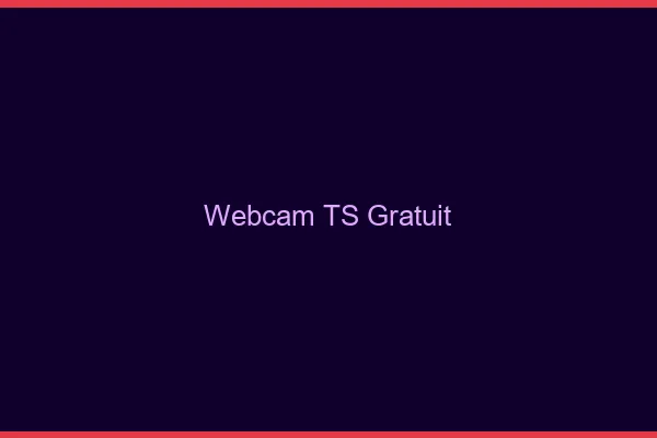 Webcam TS gratuit